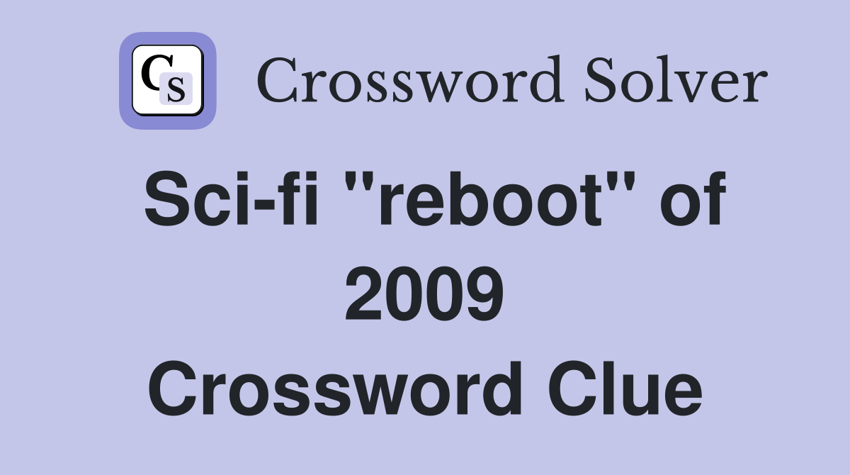 Sci-fi "reboot" of 2009 Crossword Clue