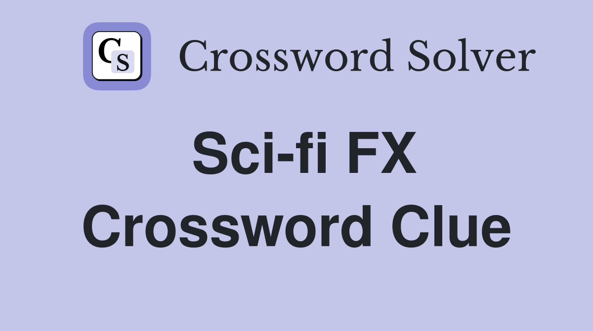 Sci-fi FX Crossword Clue