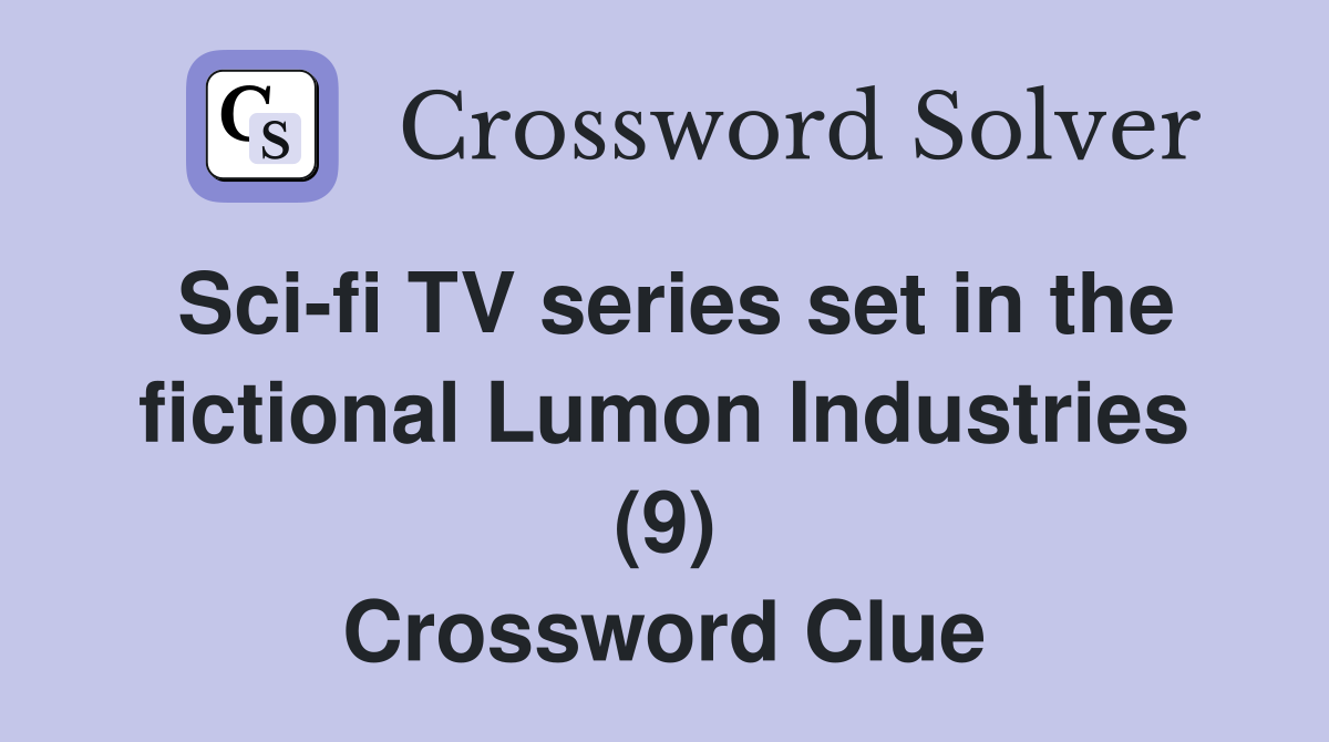Sci-fi TV series set in the fictional Lumon Industries (9) Crossword Clue