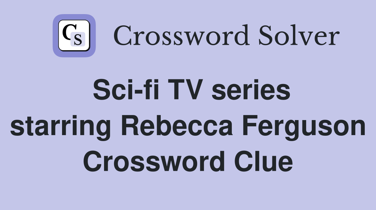 Sci-fi TV series starring Rebecca Ferguson Crossword Clue