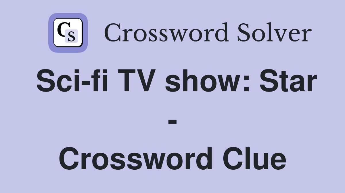 Sci-fi TV show: Star - Crossword Clue