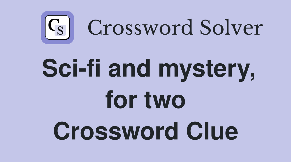 Sci-fi and mystery, for two Crossword Clue