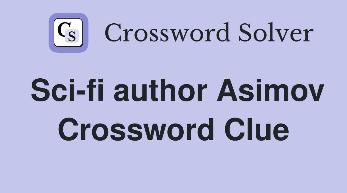 Sci-fi author Asimov Crossword Clue