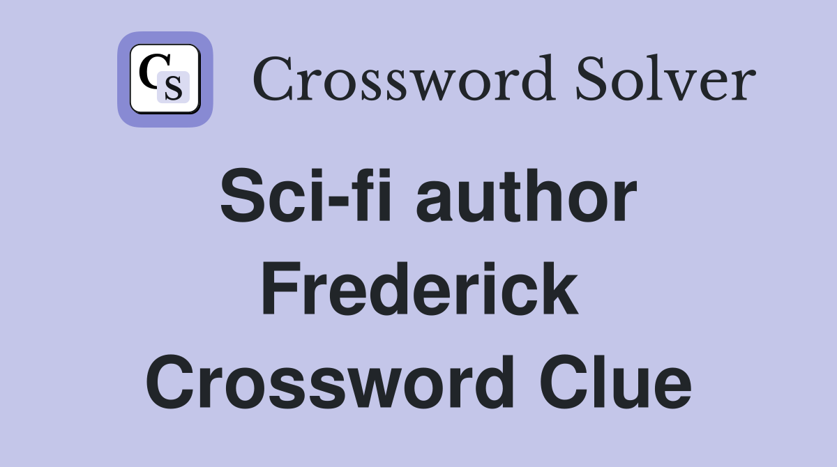 Sci-fi author Frederick Crossword Clue
