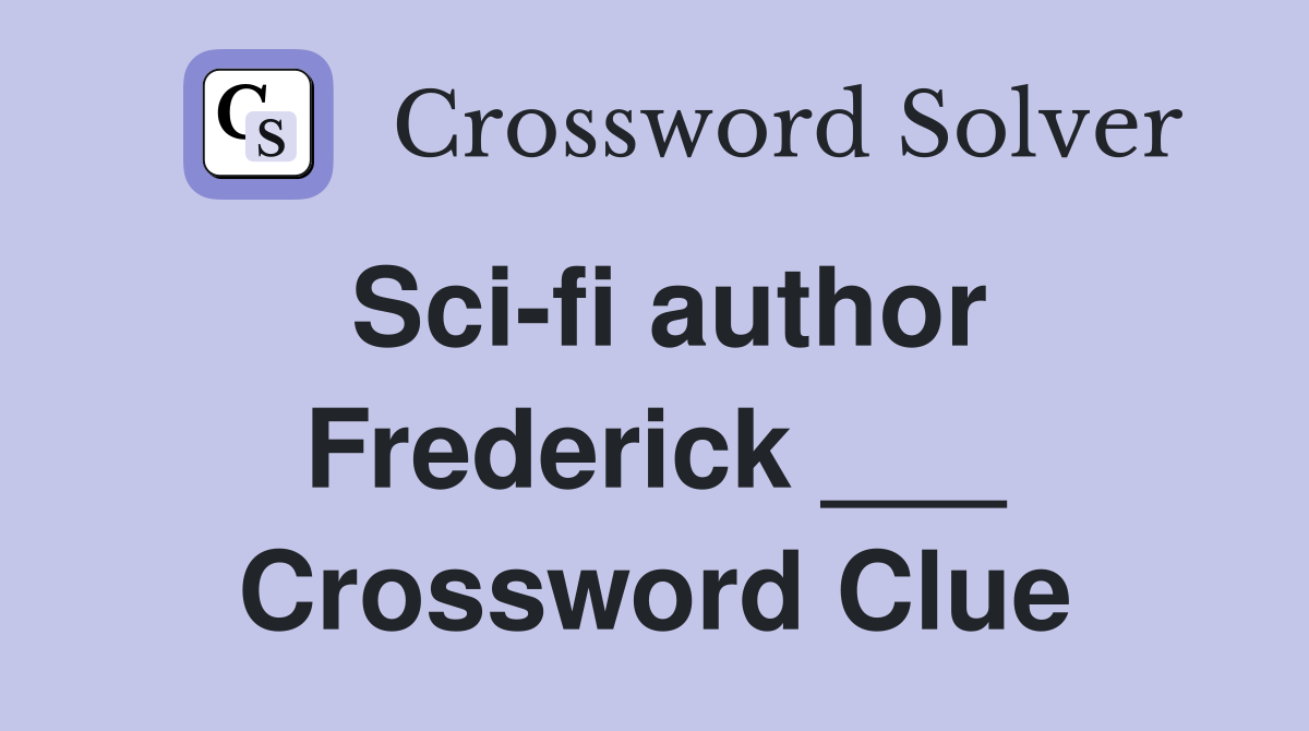 Sci-fi author Frederick ___ Crossword Clue
