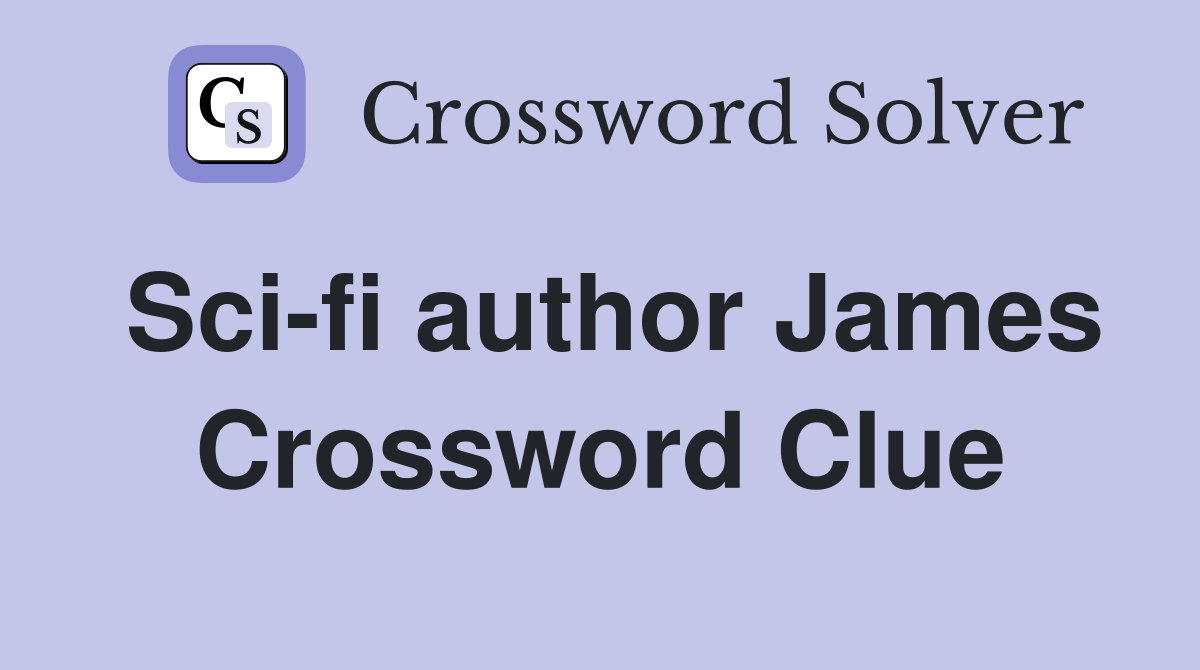 Sci-fi author James Crossword Clue