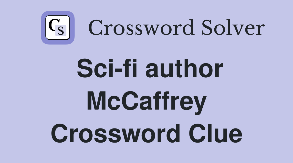 Sci-fi author McCaffrey Crossword Clue