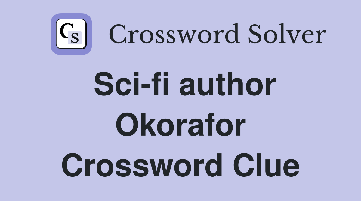 Sci-fi author Okorafor Crossword Clue