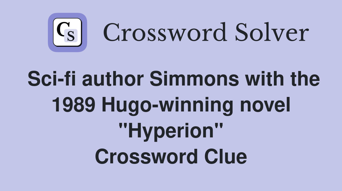 Sci-fi author Simmons with the 1989 Hugo-winning novel "Hyperion" Crossword Clue