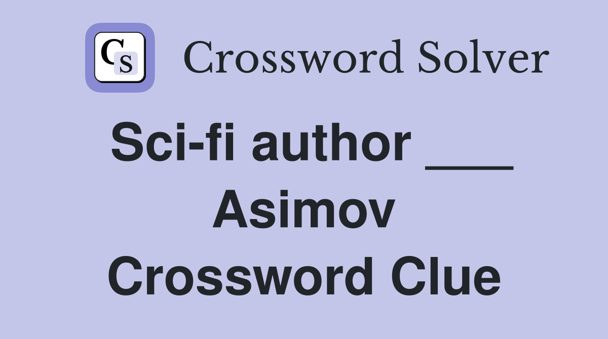 Sci-fi author ___ Asimov Crossword Clue