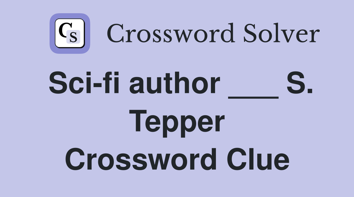 Sci-fi author ___ S. Tepper Crossword Clue