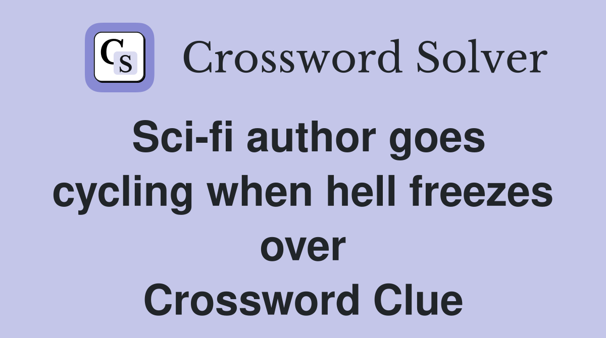 Sci-fi author goes cycling when hell freezes over Crossword Clue