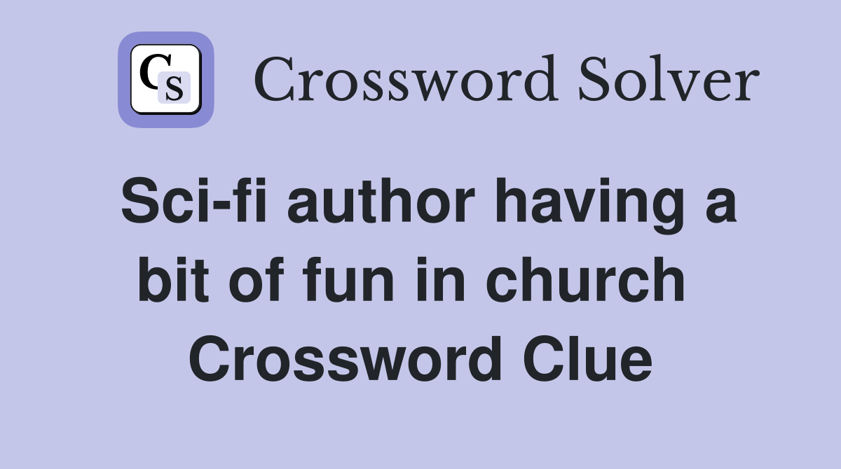 Sci-fi author having a bit of fun in church  Crossword Clue