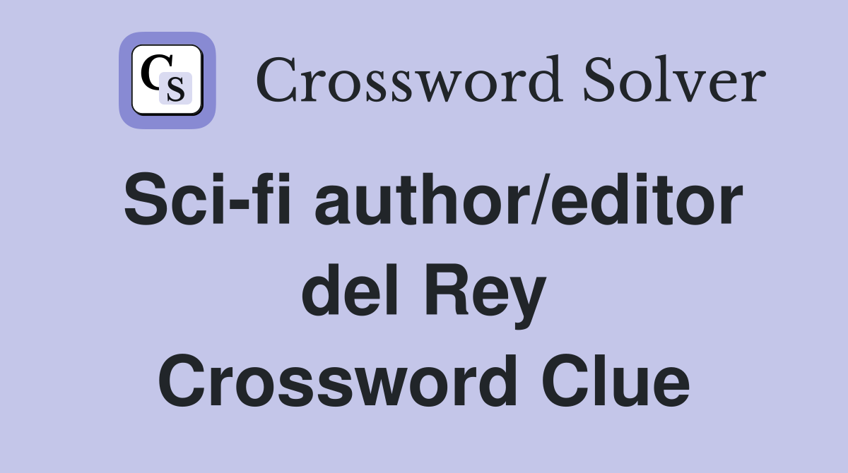 Sci-fi author/editor del Rey Crossword Clue