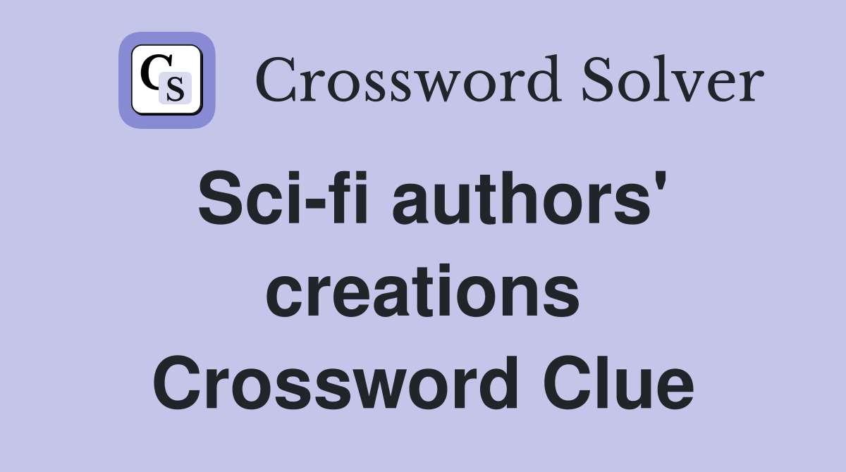 Sci-fi authors' creations Crossword Clue