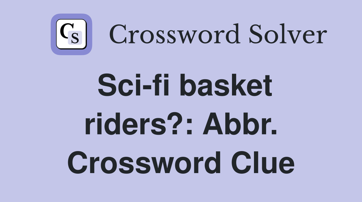 Sci-fi basket riders?: Abbr. Crossword Clue