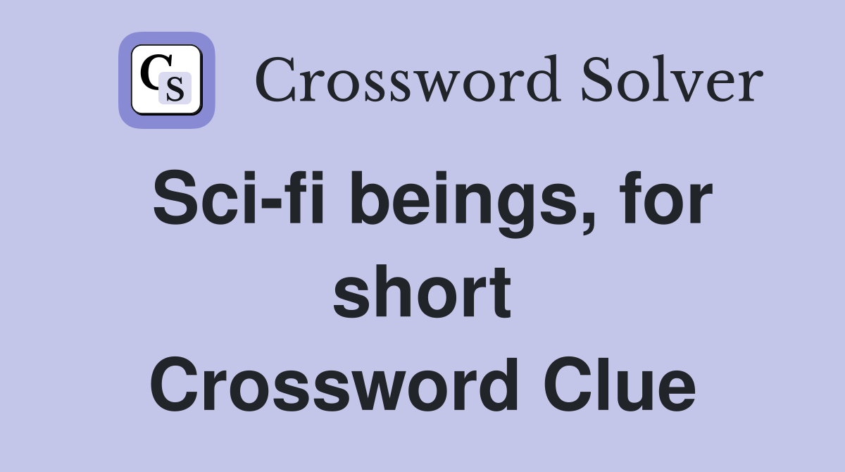 Sci-fi beings, for short Crossword Clue