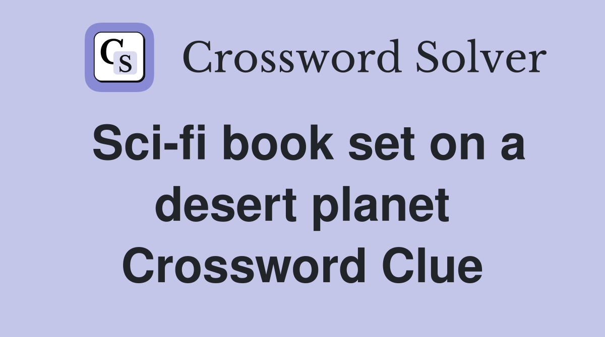 Sci-fi book set on a desert planet Crossword Clue