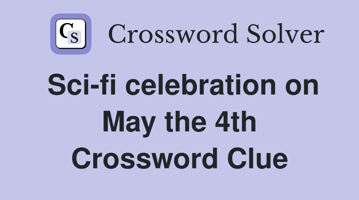 Sci-fi celebration on May the 4th Crossword Clue