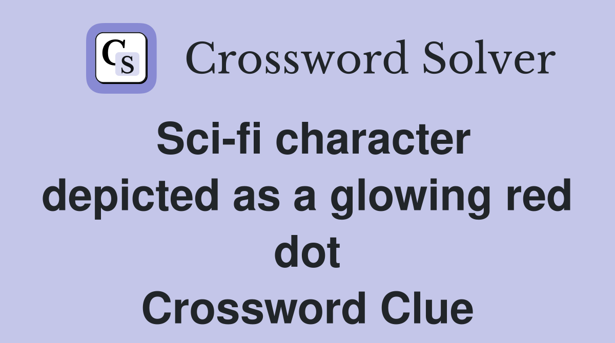 Sci-fi character depicted as a glowing red dot Crossword Clue