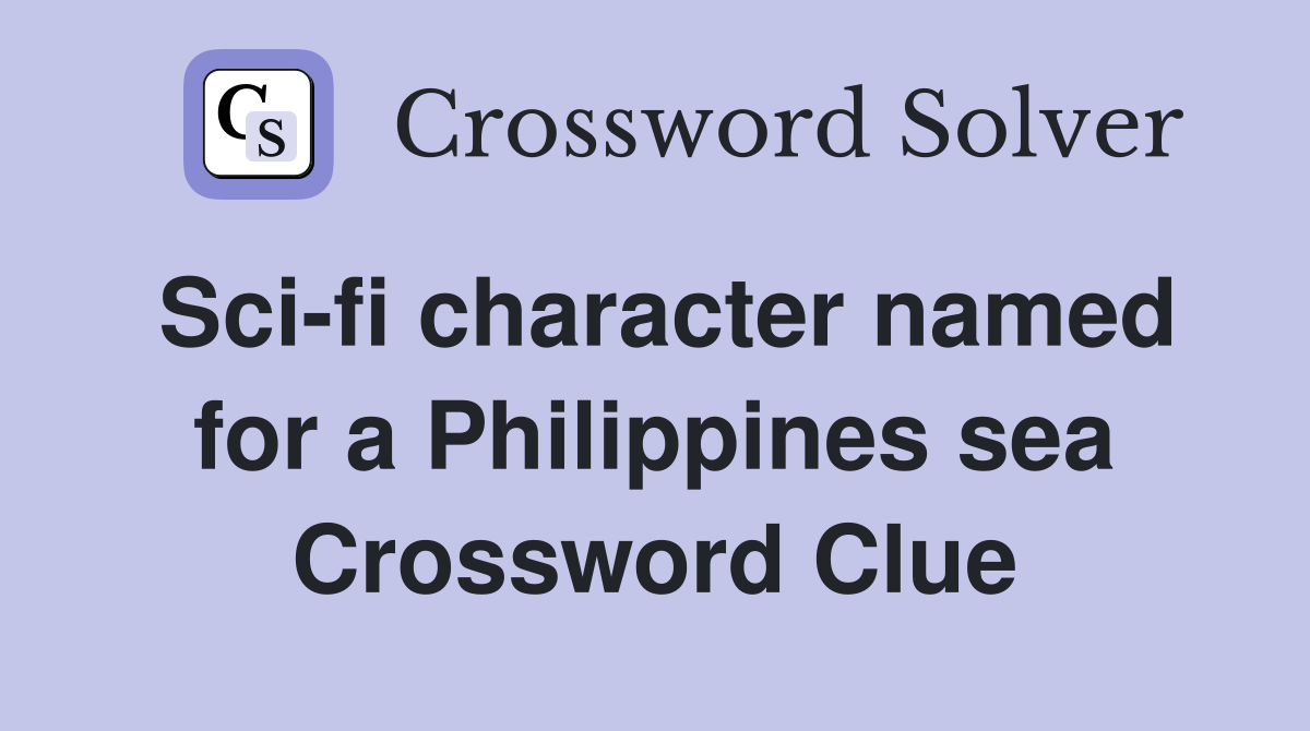 Sci-fi character named for a Philippines sea Crossword Clue