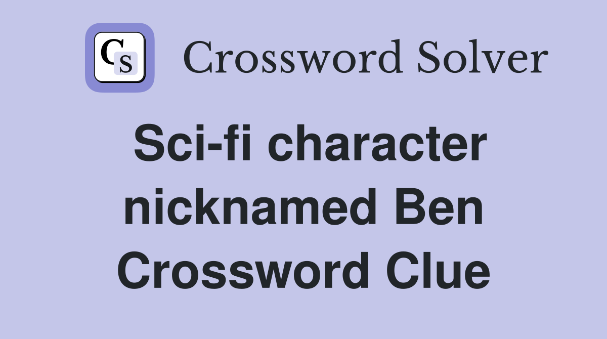 Sci-fi character nicknamed Ben Crossword Clue