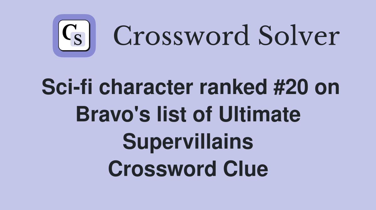Sci-fi character ranked #20 on Bravo's list of Ultimate Supervillains Crossword Clue