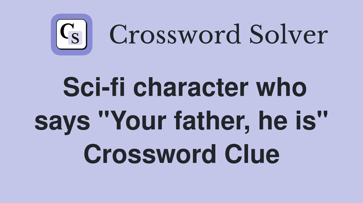 Sci-fi character who says "Your father, he is" Crossword Clue