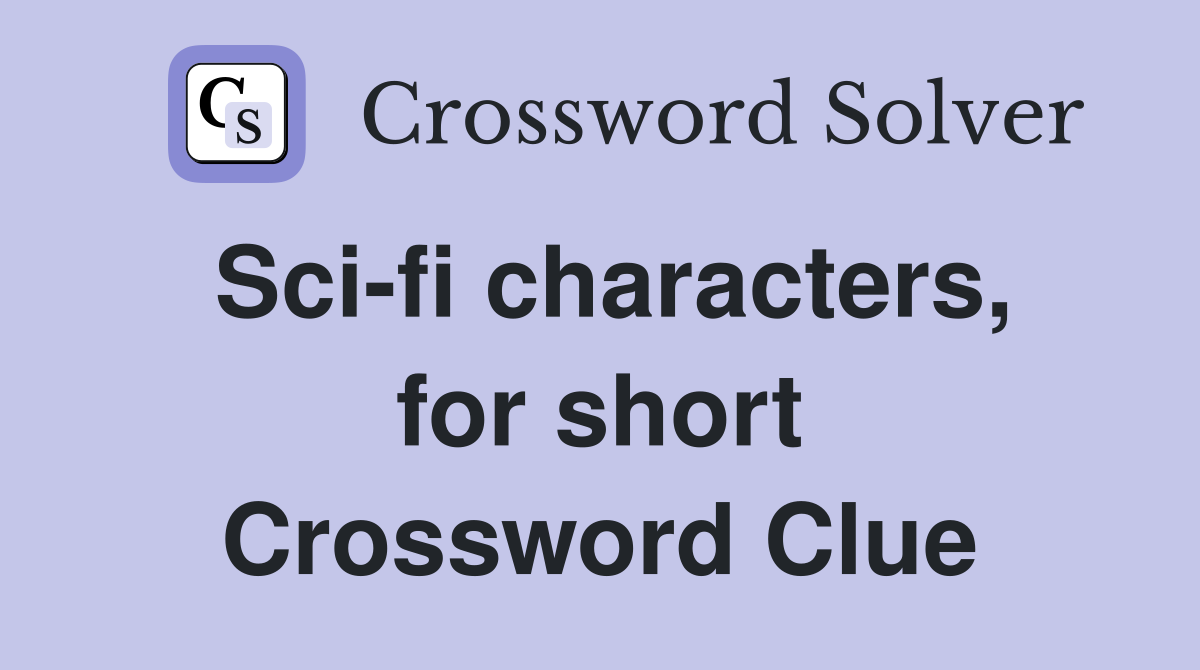 Sci-fi characters, for short Crossword Clue