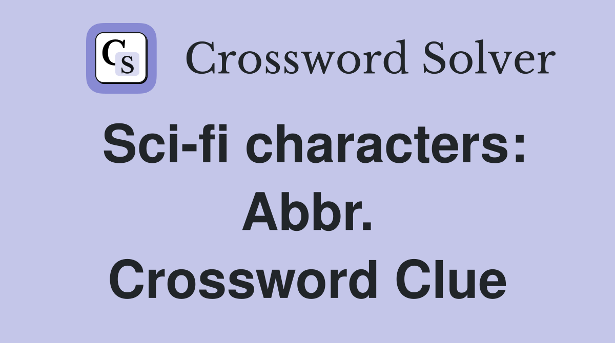 Sci-fi characters: Abbr. Crossword Clue