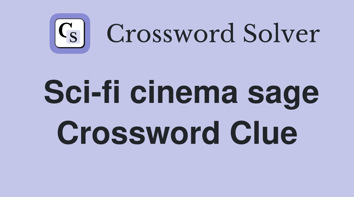 Sci-fi cinema sage Crossword Clue
