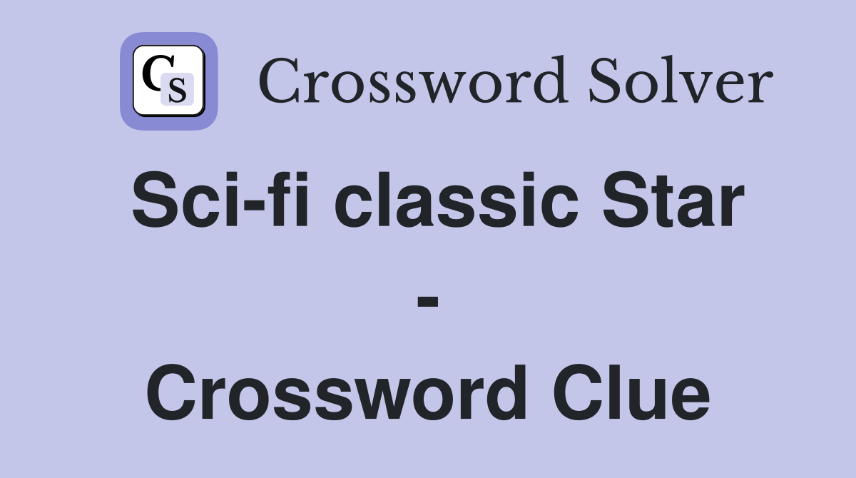 Sci-fi classic Star - Crossword Clue
