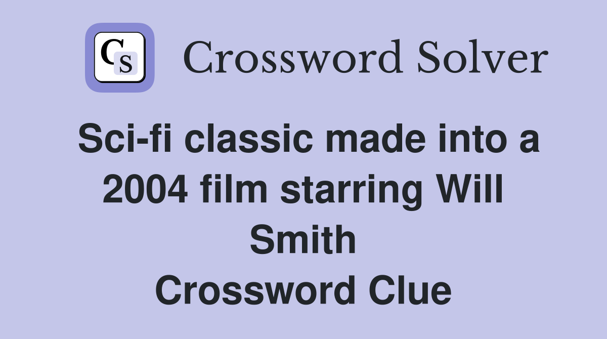 Sci-fi classic made into a 2004 film starring Will Smith Crossword Clue