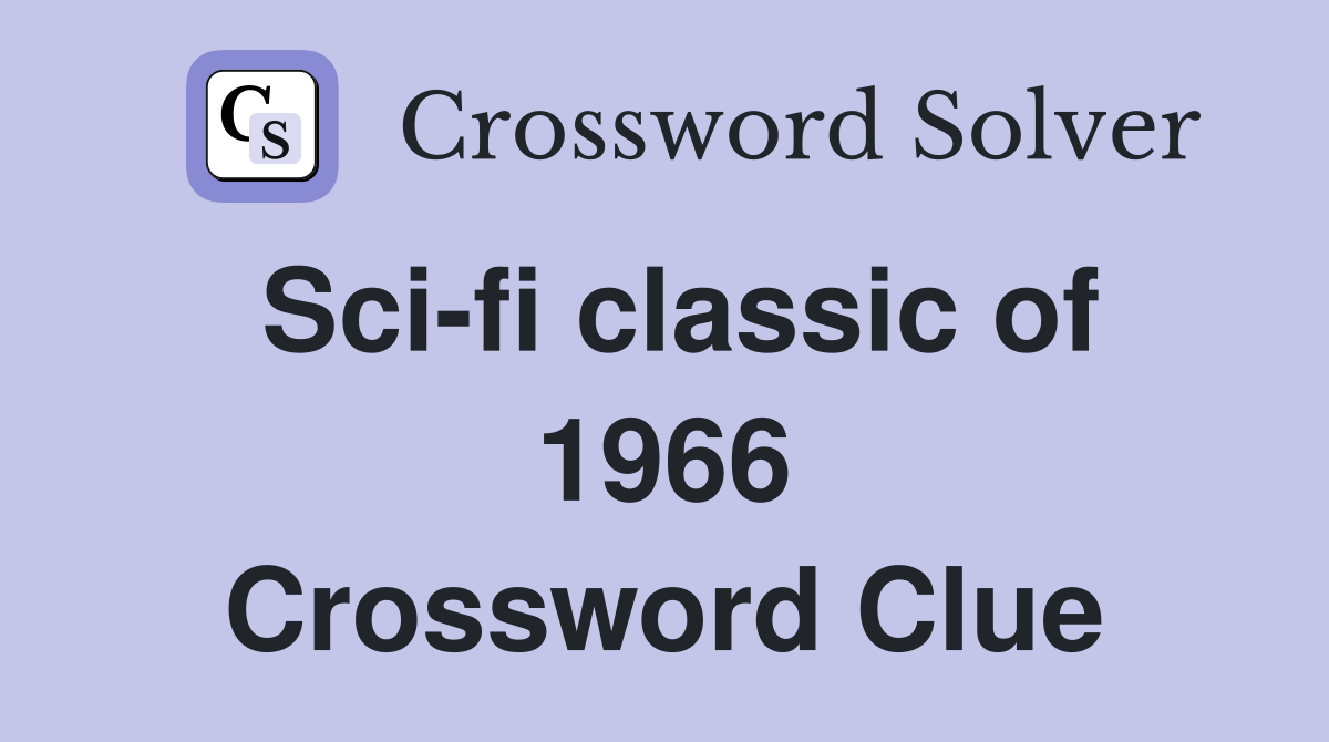 Sci-fi classic of 1966 Crossword Clue