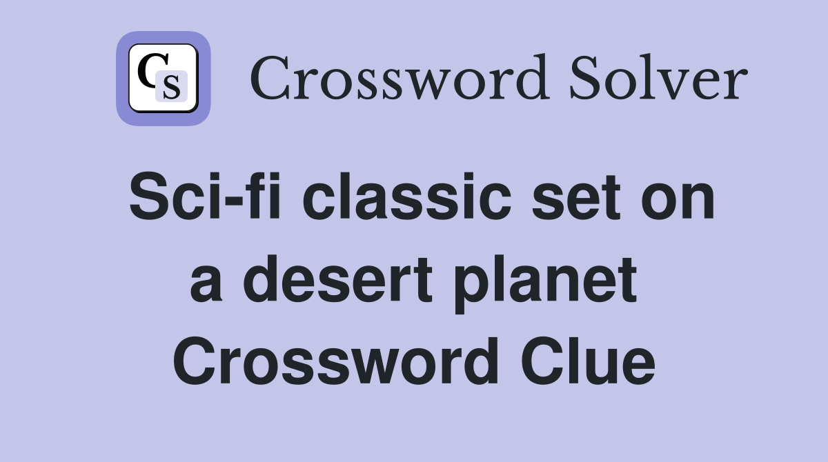 Sci-fi classic set on a desert planet Crossword Clue
