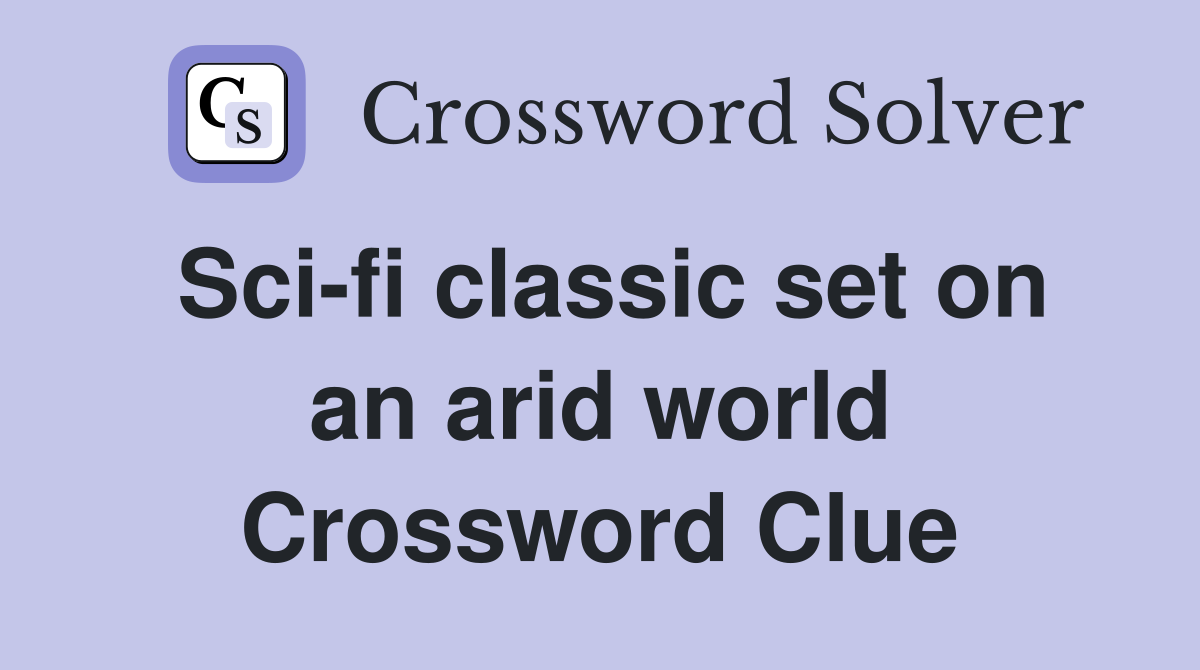 Sci-fi classic set on an arid world Crossword Clue