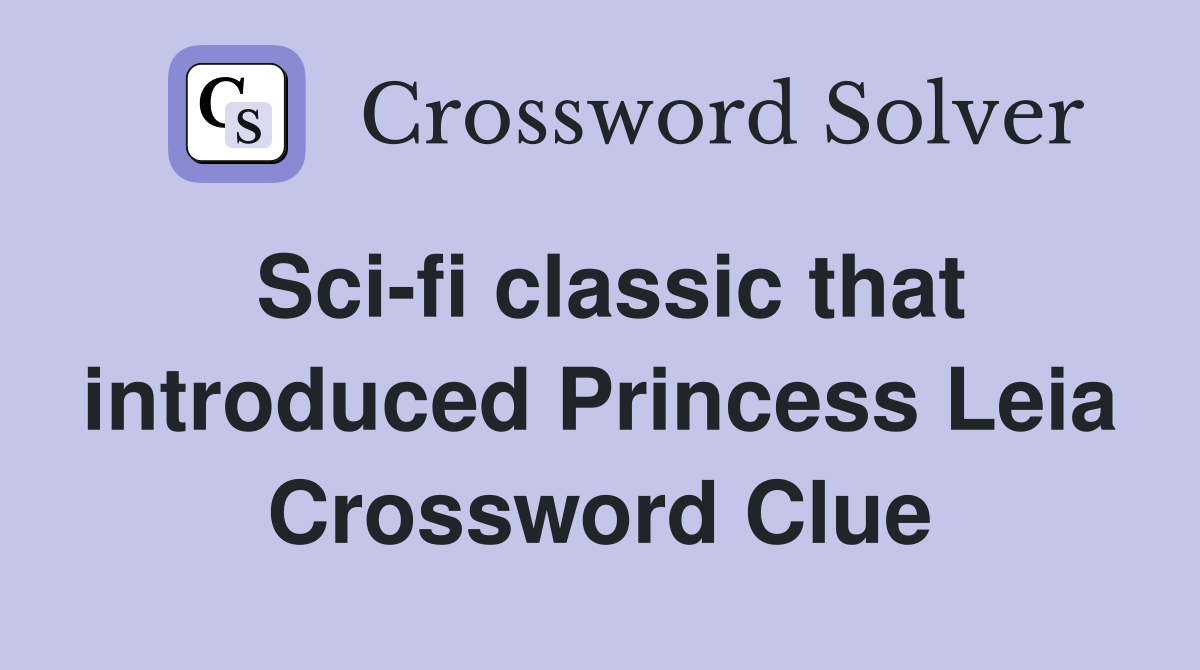 Sci-fi classic that introduced Princess Leia Crossword Clue