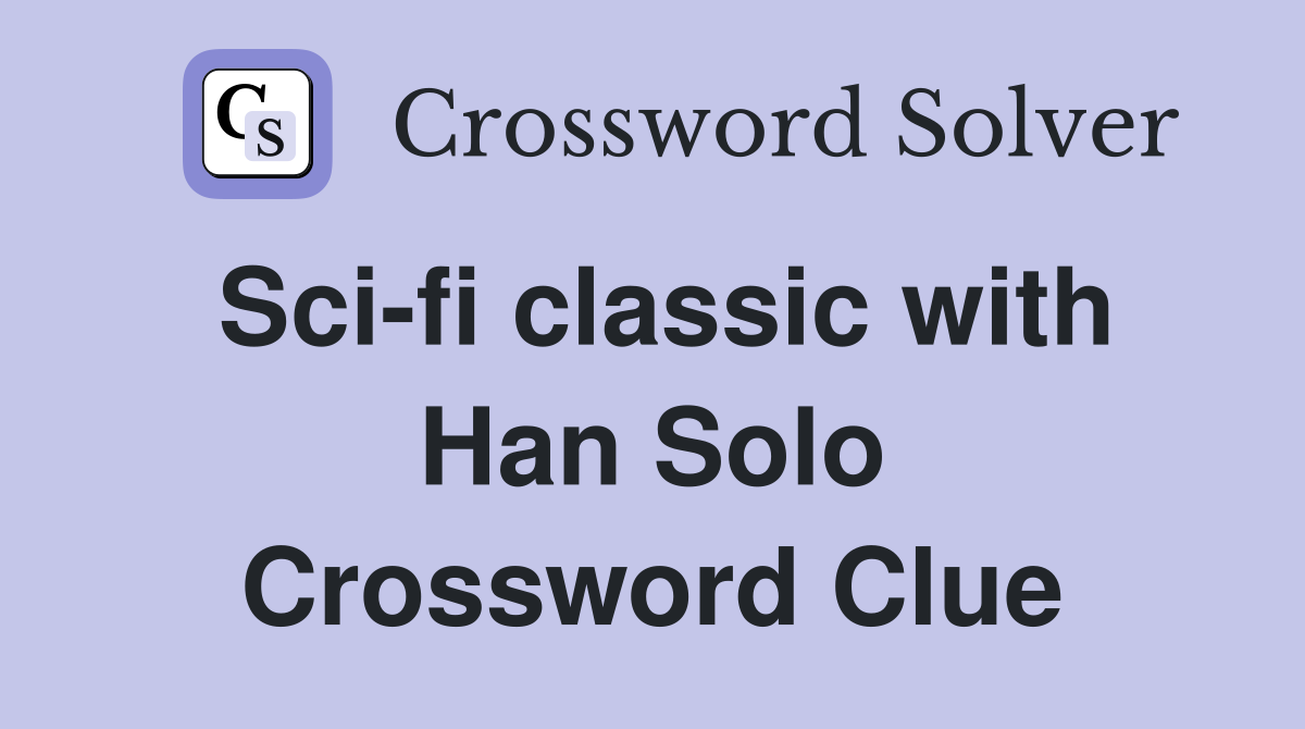 Sci-fi classic with Han Solo Crossword Clue