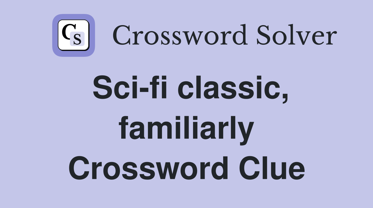 Sci-fi classic, familiarly Crossword Clue
