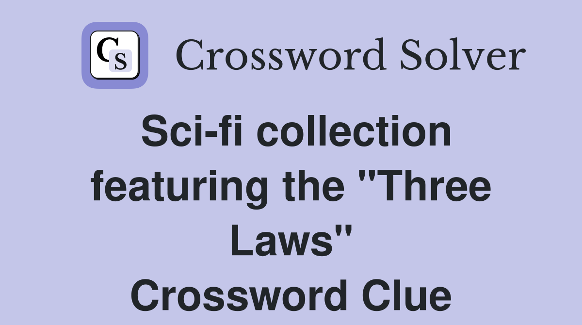 Sci-fi collection featuring the "Three Laws" Crossword Clue