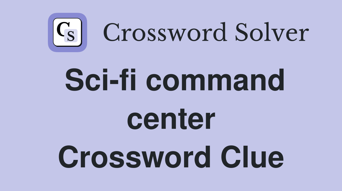 Sci-fi command center Crossword Clue