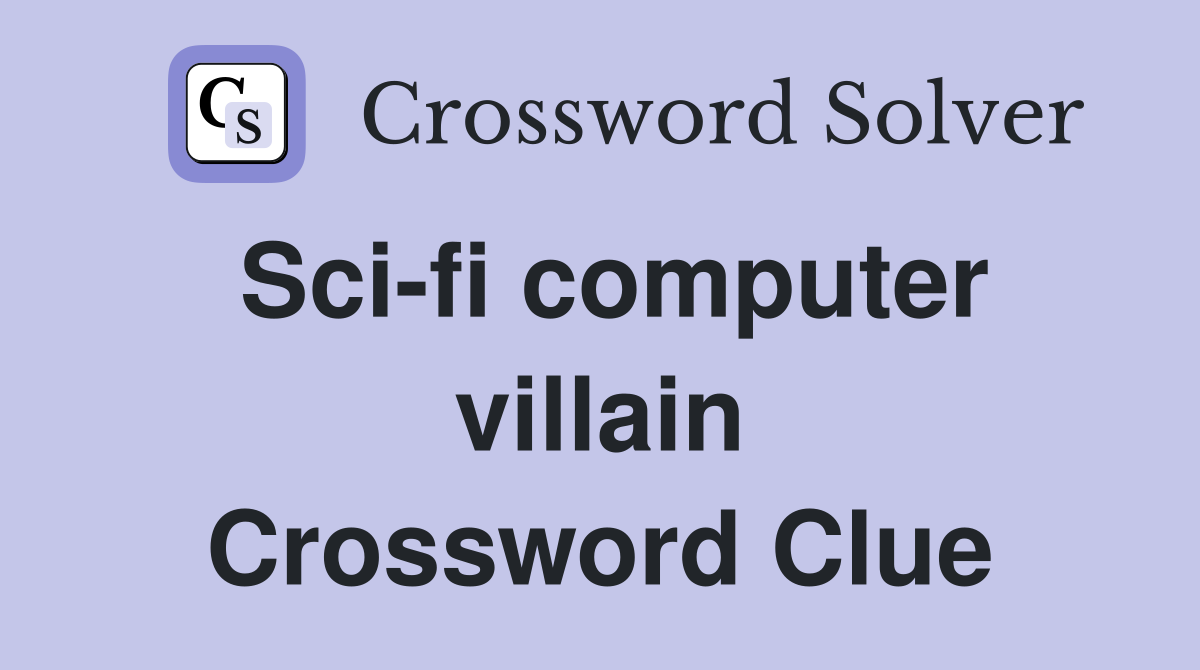 Sci-fi computer villain Crossword Clue