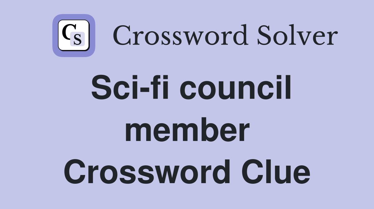 Sci-fi council member Crossword Clue