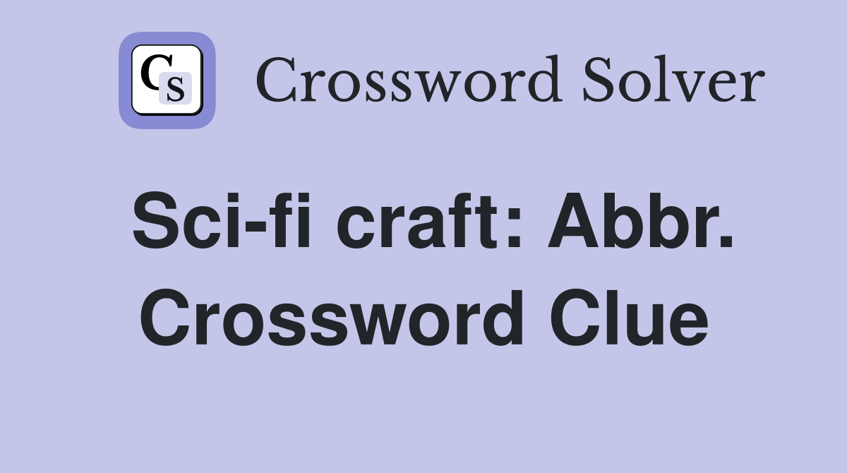Sci-fi craft: Abbr. Crossword Clue