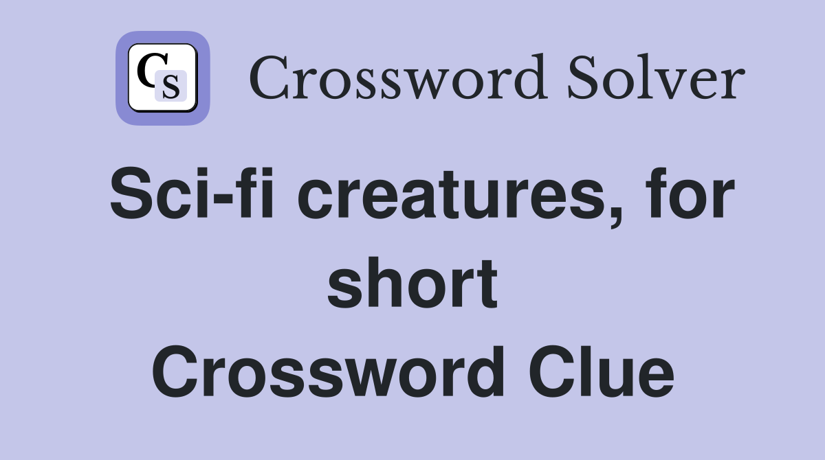 Sci-fi creatures, for short Crossword Clue