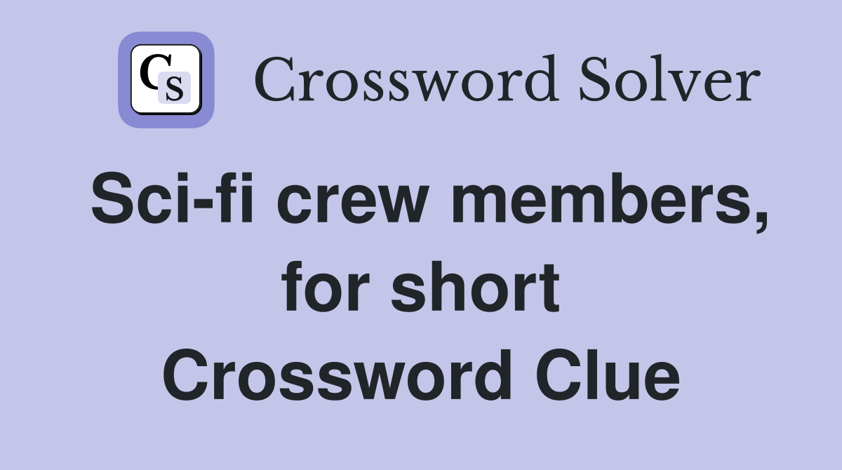 Sci-fi crew members, for short Crossword Clue