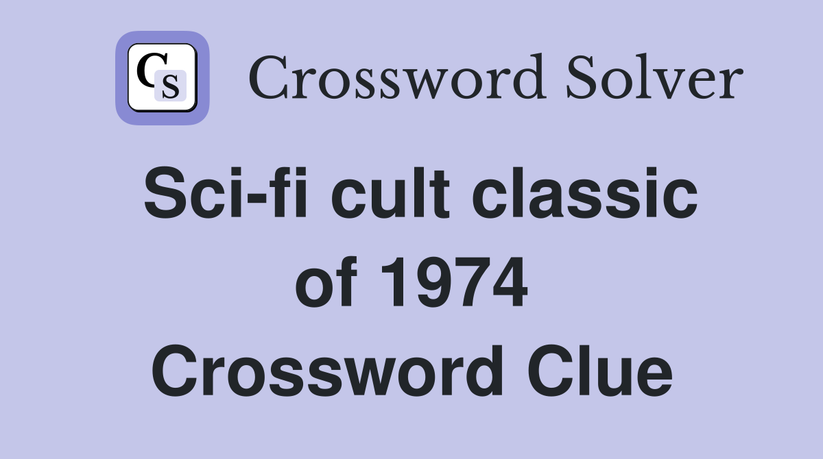 Sci-fi cult classic of 1974 Crossword Clue