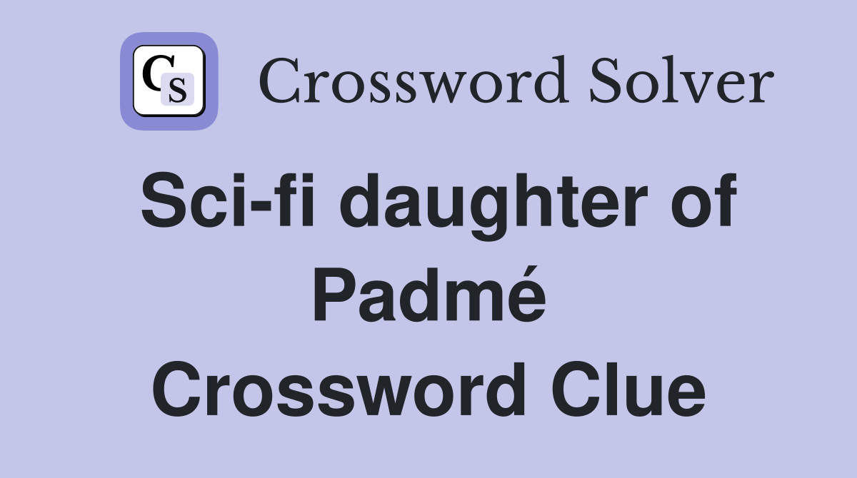 Sci-fi daughter of Padmé Crossword Clue