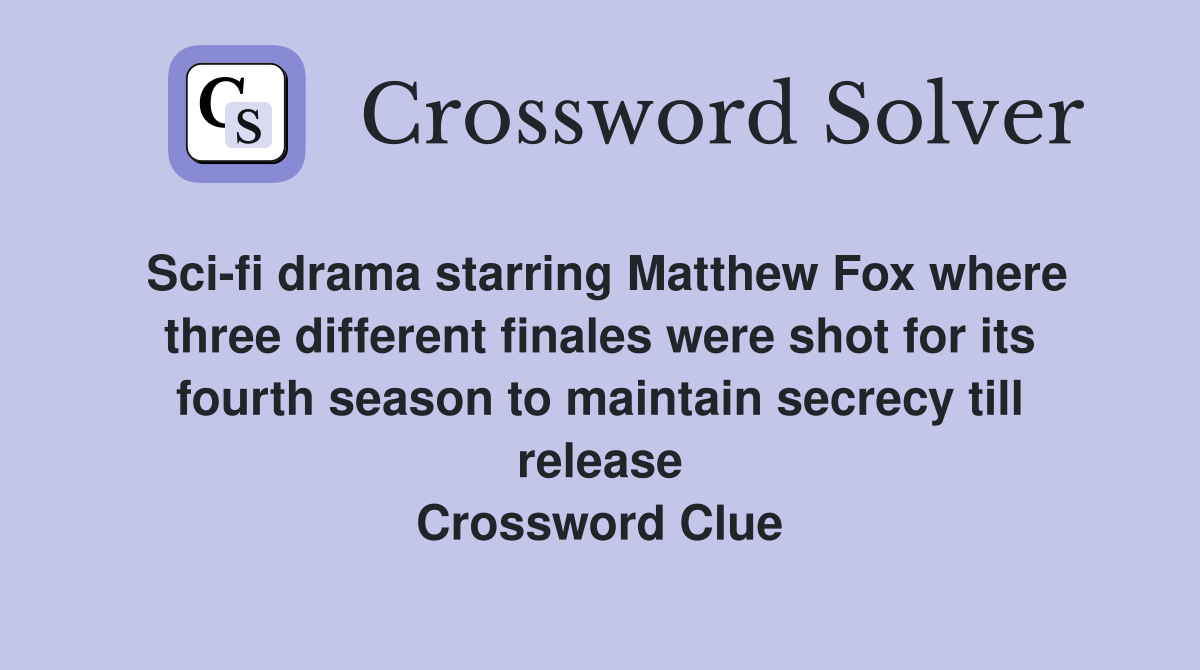 Sci-fi drama starring Matthew Fox where three different finales were shot for its fourth season to maintain secrecy till release Crossword Clue