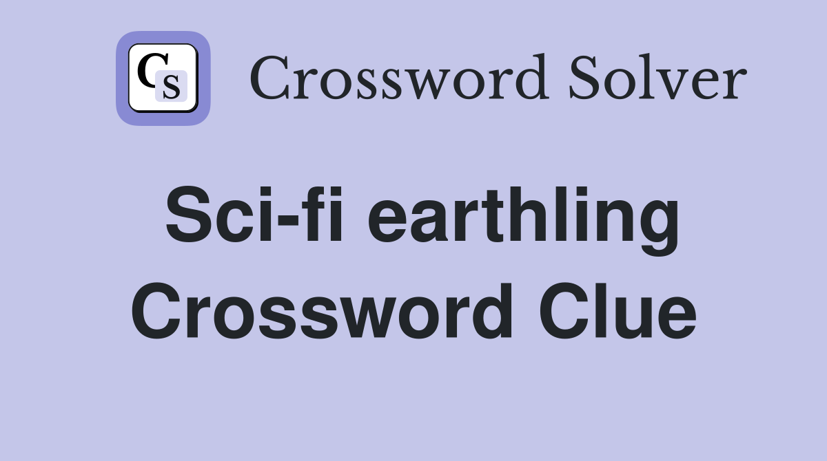 Sci-fi earthling Crossword Clue